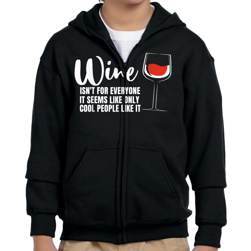 Wine Isn't For Everyone It Seems Winemaker Wine Youth Zipper Hoodie | Artistshot