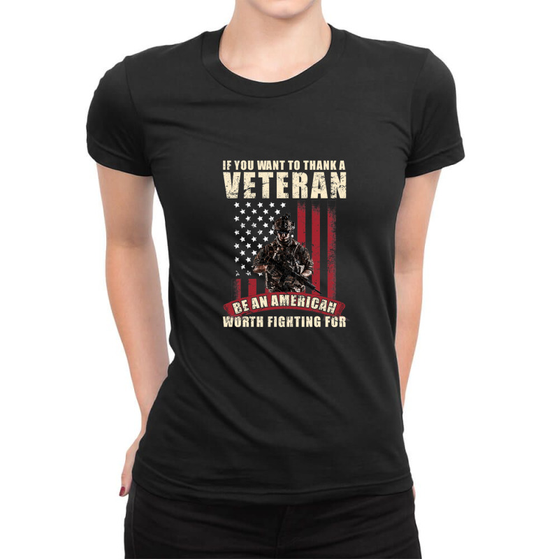 If You Want To Thank A Veteran Be An American Worth Fighting For Ladies Fitted T-Shirt by HeatherThomas | Artistshot