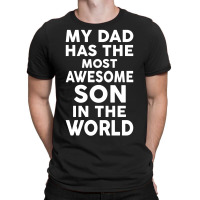 My Dad Has The Most Awesome Son T-shirt | Artistshot