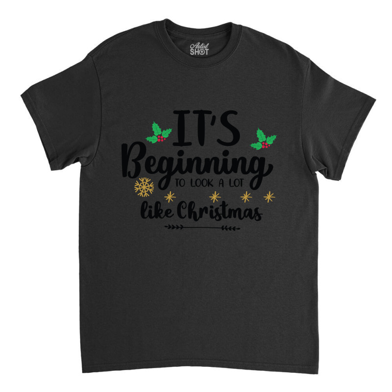 It's Beginning To Look A Lot Like Christmas Classic T-shirt | Artistshot