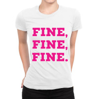 Fine, Fine, Fine Lyrics Ladies Fitted T-shirt | Artistshot