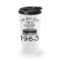 I'm Not Old I'm A Classic 1963 Travel Mug | Artistshot