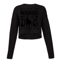 Funny Reserved For The Dog Cropped Sweater | Artistshot