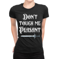 Dont Touch Me Peasant Sword Funny Renaissance Festival Ladies Fitted T-shirt | Artistshot