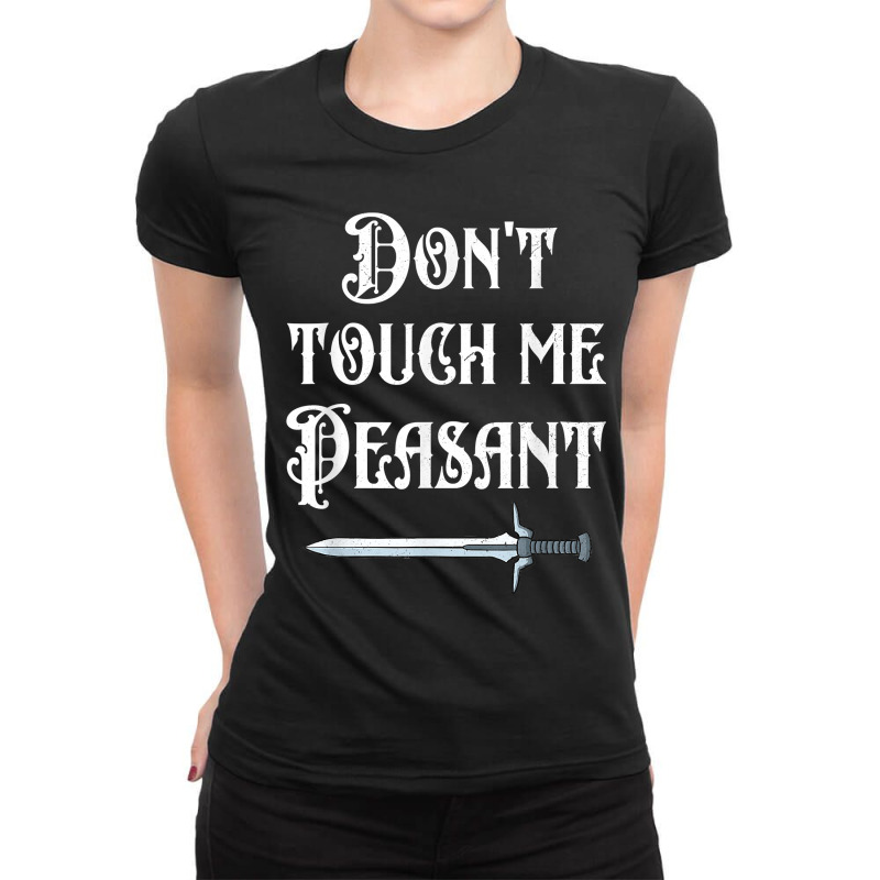 Dont Touch Me Peasant Sword Funny Renaissance Festival Ladies Fitted T-Shirt by KaitlinFox | Artistshot