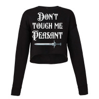 Dont Touch Me Peasant Sword Funny Renaissance Festival Cropped Sweater | Artistshot