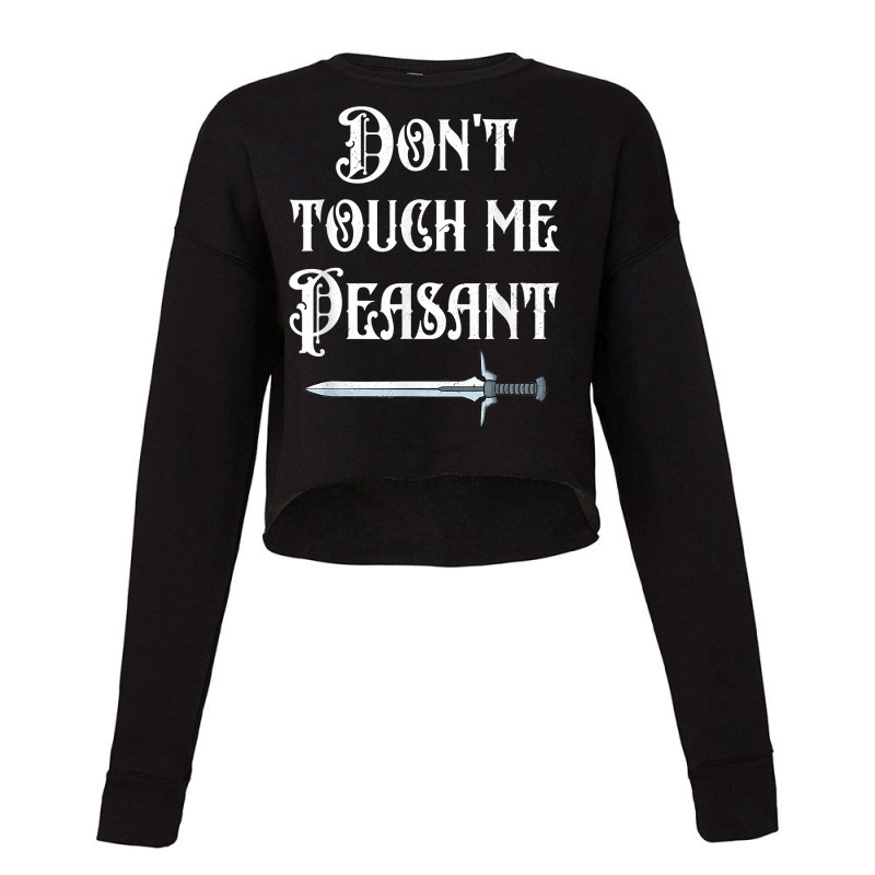 Dont Touch Me Peasant Sword Funny Renaissance Festival Cropped Sweater by KaitlinFox | Artistshot