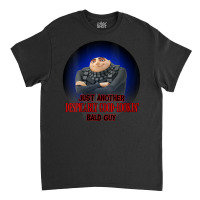 Just Another Despicably Good Lookin Bald Guy Classic T-shirt | Artistshot