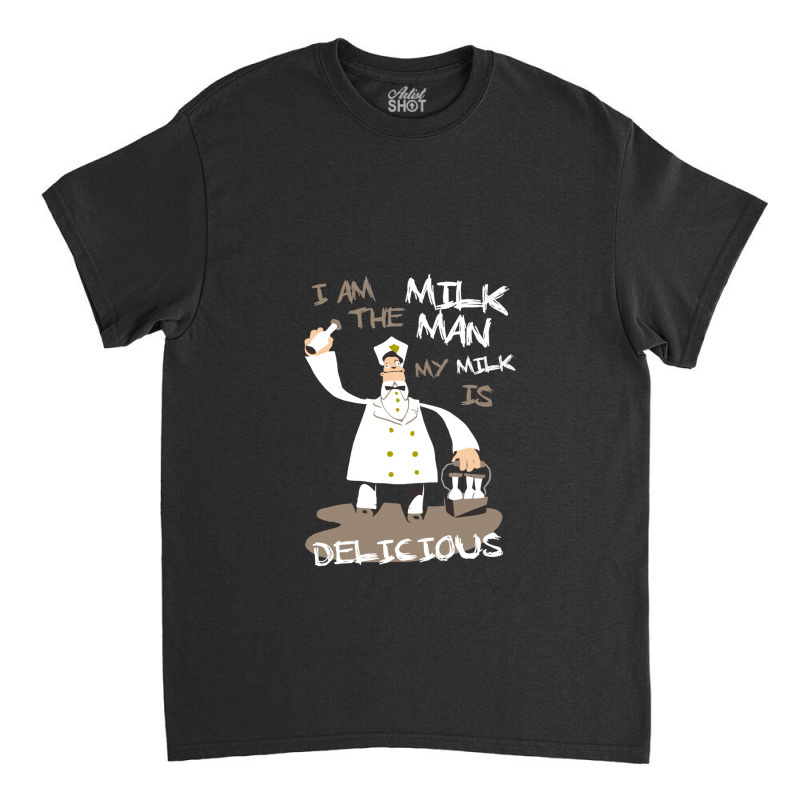 I Am The Milkman Classic T-shirt by AubreyBarfield | Artistshot