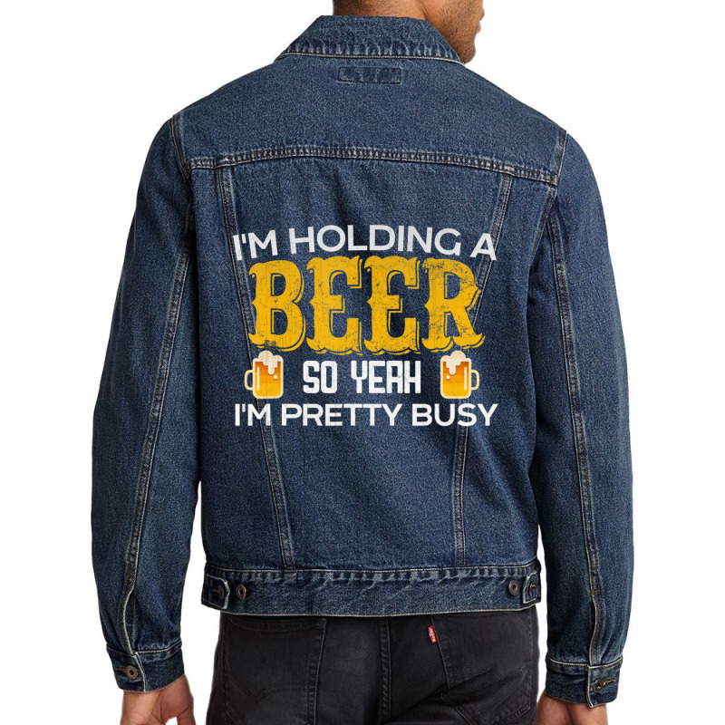 I'm Holding A Beer So Yeah I'm Pretty Busy Men Denim Jacket | Artistshot