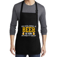 I'm Holding A Beer So Yeah I'm Pretty Busy Medium-length Apron | Artistshot