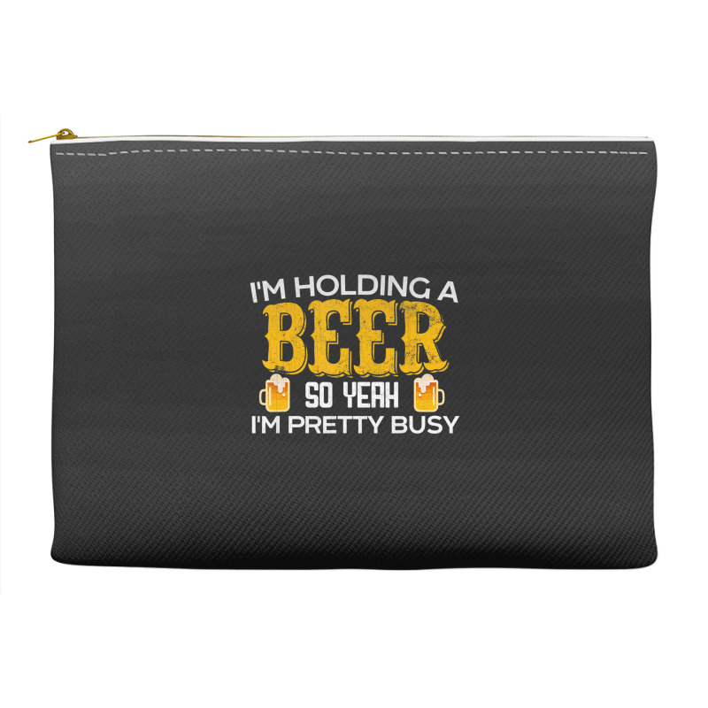 I'm Holding A Beer So Yeah I'm Pretty Busy Accessory Pouches | Artistshot