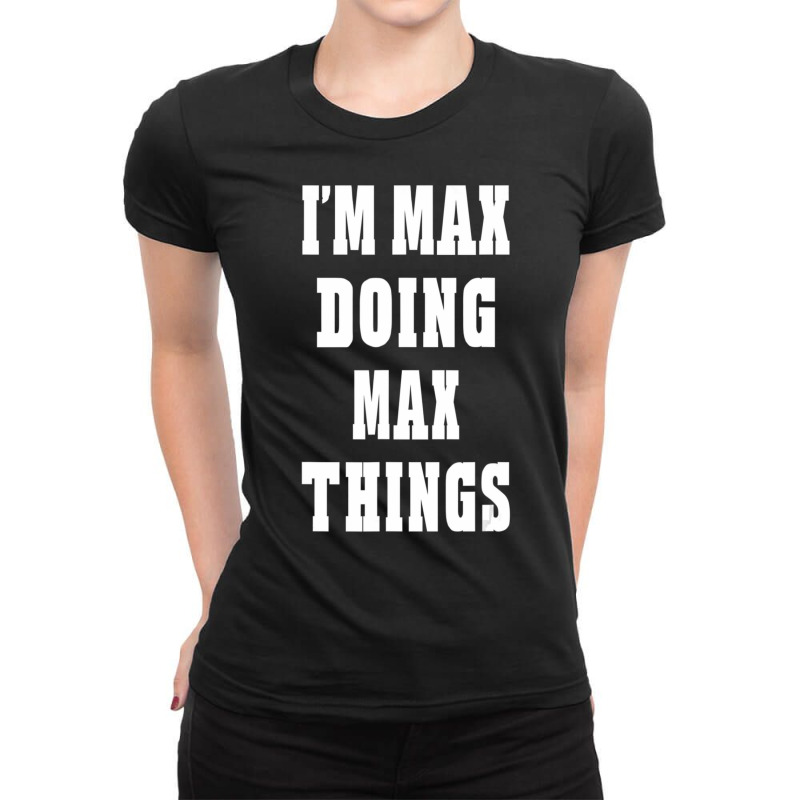 I'm Max Doing Max Things First Name Ladies Fitted T-Shirt by cm-arts | Artistshot