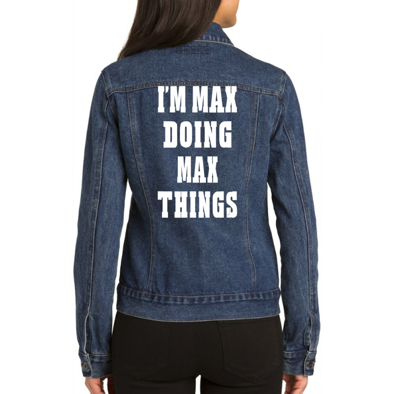 I'm Max Doing Max Things First Name Ladies Denim Jacket by cm-arts | Artistshot