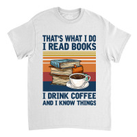 Book Reading Reader Thats What I Do I Read Books I Drink 165 Reader Classic T-shirt | Artistshot