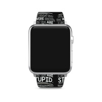 Were  Stupid Apple Watch Band | Artistshot