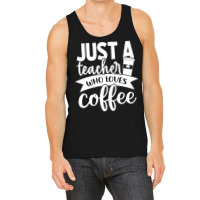 Coffee T  Shirt Just A Teacher Who Loves Coffee   Coffee Lover T  Shir Tank Top | Artistshot