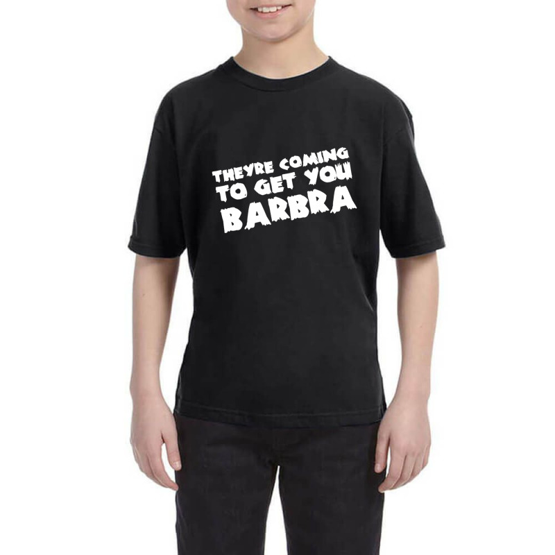 They're Coming To Get You Barbra Youth Tee | Artistshot