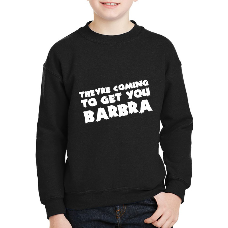 They're Coming To Get You Barbra Youth Sweatshirt | Artistshot