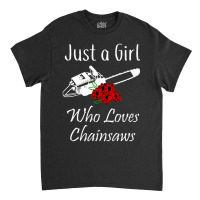 Just A Girl Who Loves Chainsaws Floral Classic T-shirt | Artistshot