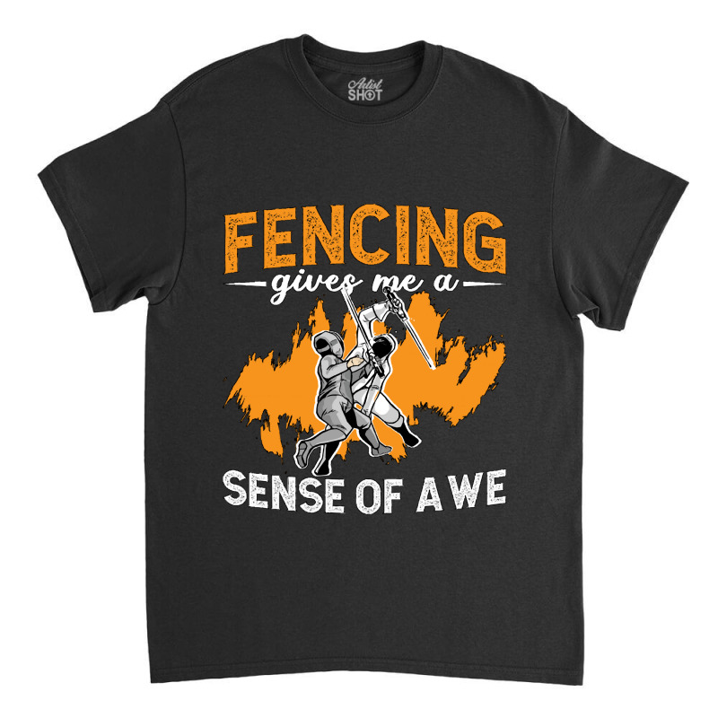 Fencing Fencing Gives Me A Sense Of Longswords Duel Fencer Classic T-shirt | Artistshot