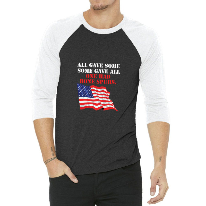 All Gave Some. Some Gave All. One Had Bone Spurs 3/4 Sleeve Shirt | Artistshot