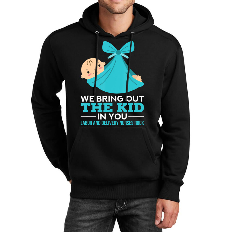 Labor Delivery Nurses We Bring Out The Kid In You Nurse Unisex Hoodie | Artistshot