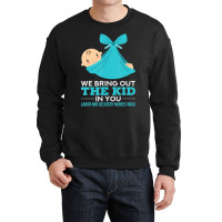 Labor Delivery Nurses We Bring Out The Kid In You Nurse Crewneck Sweatshirt | Artistshot