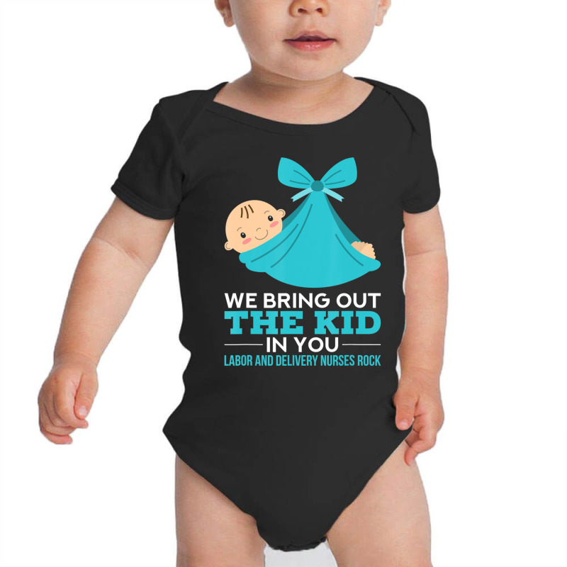 Labor Delivery Nurses We Bring Out The Kid In You Nurse Baby Bodysuit | Artistshot