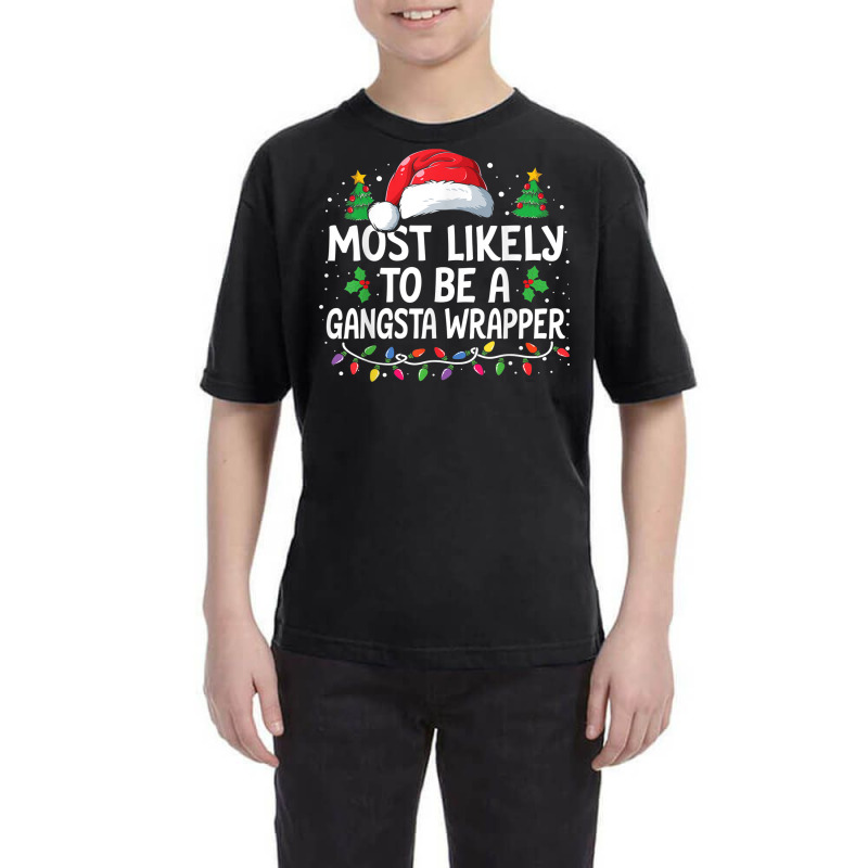 Most Likely To Be A Gangsta Wrapper Christmas Family Xmas Youth Tee | Artistshot