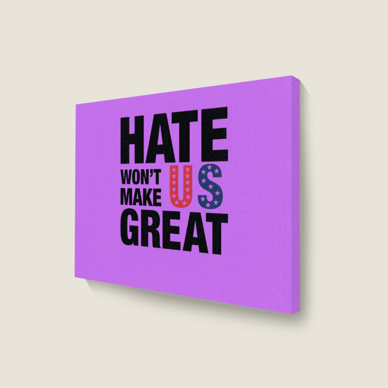 Hate Won't Make Us Great Black Landscape Canvas Print | Artistshot