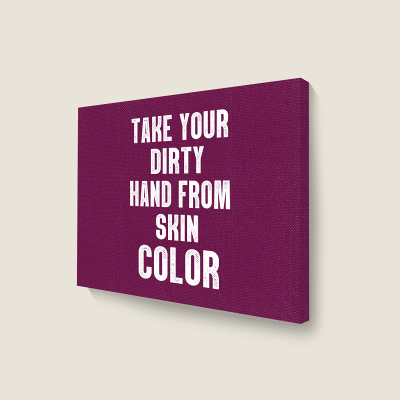 Take Your Dirty Hand From Skin Color Landscape Canvas Print | Artistshot