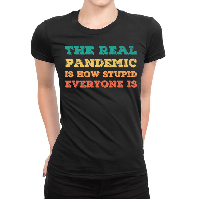 Vintage The Real Pandemic Is How Stupid Everyone Is Tee Premium T Shir Ladies Fitted T-shirt | Artistshot