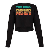 Vintage The Real Pandemic Is How Stupid Everyone Is Tee Premium T Shir Cropped Sweater | Artistshot