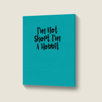 I'm Not Short I'm A Hobbit Portrait Canvas Print | Artistshot