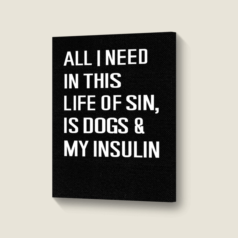 Diabetes All I Need In This Life Is Dog N Insulin Portrait Canvas Print by hoainv | Artistshot