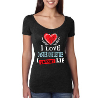 I Love Oyster Omelettes I Can Not Lie Funny Food Humor Women's Triblend Scoop T-shirt | Artistshot