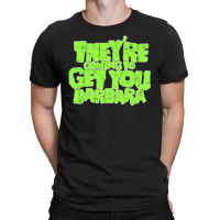 They're Coming To Get You Barbara T-shirt | Artistshot