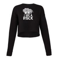 Wait I See A Rock For A Geologist Rock Mineral 1 Cropped Sweater | Artistshot