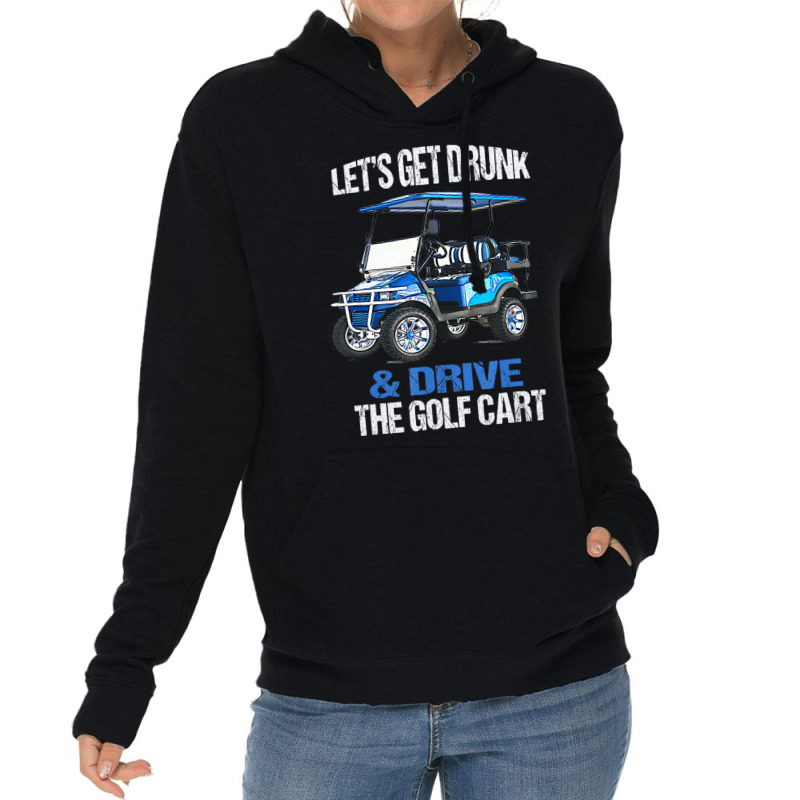 Let's Get Drunk And Drive The Golf Cart Lightweight Hoodie by cm-arts | Artistshot