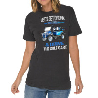 Let's Get Drunk And Drive The Golf Cart Vintage T-shirt | Artistshot