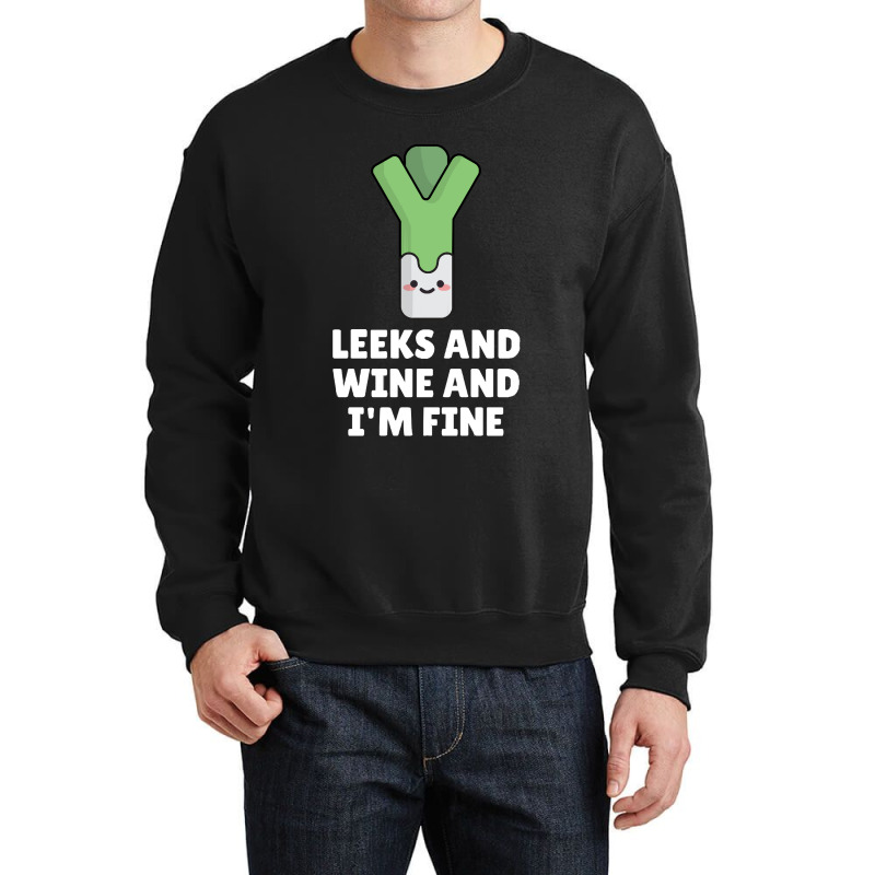 Leeks Leeks And Wine And I' M Fine Crewneck Sweatshirt | Artistshot