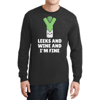 Leeks Leeks And Wine And I' M Fine Long Sleeve Shirts | Artistshot