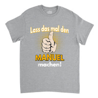 Manuel Gift Personalised Shirt Funny Saying Classic T-shirt | Artistshot