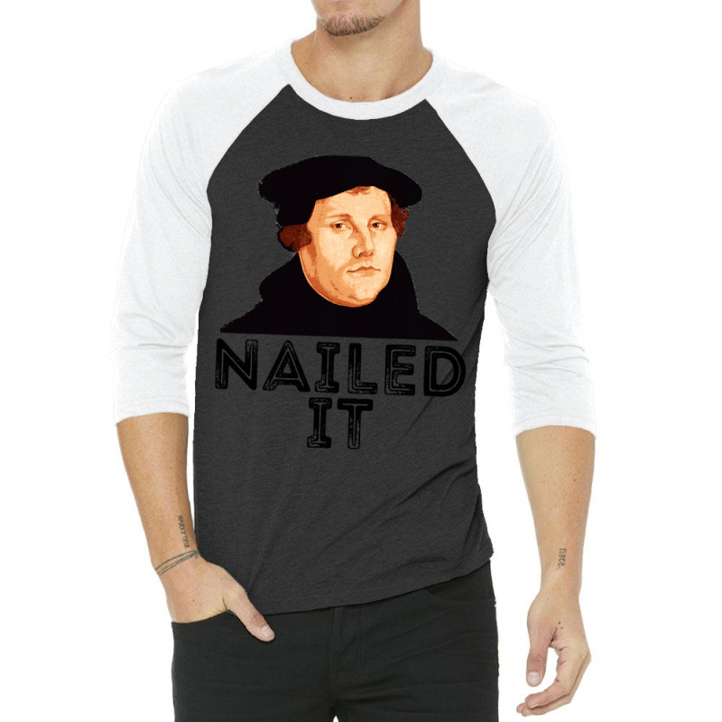 Martin Luther Nailed It 500th Reformation Day Protestant 3/4 Sleeve Shirt | Artistshot