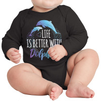 Life Is Better With Dolphins Women Girls Dolphin Lover Long Sleeve Baby Bodysuit | Artistshot