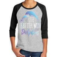 Life Is Better With Dolphins Women Girls Dolphin Lover Youth 3/4 Sleeve | Artistshot