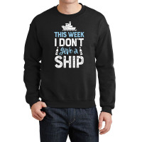 This Week I Don't Give A Ship Cruise Trip Vacation Crewneck Sweatshirt | Artistshot