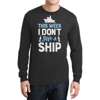 This Week I Don't Give A Ship Cruise Trip Vacation Long Sleeve Shirts | Artistshot