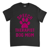 Speech Therapy Speech Therapist Dog Mom Classic T-shirt | Artistshot